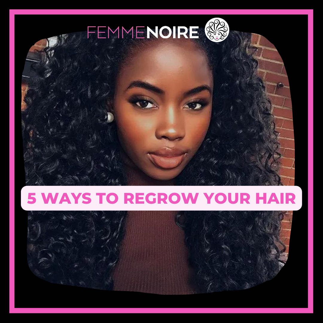 5 Ways to Regrow Your Hair